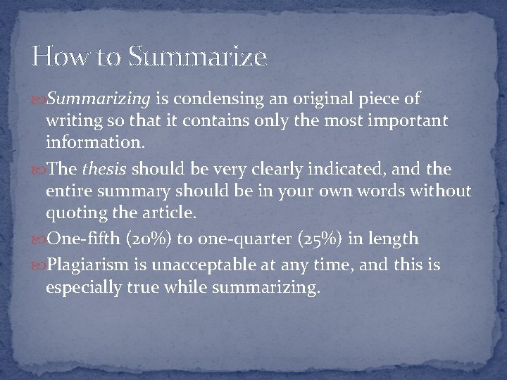 How to Summarize Summarizing is condensing an original piece of writing so that it