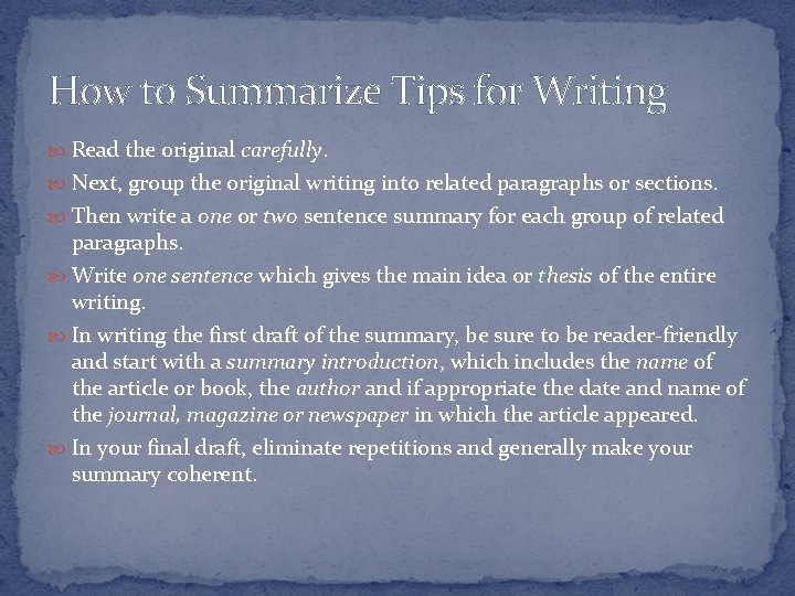 How to Summarize Tips for Writing Read the original carefully. Next, group the original