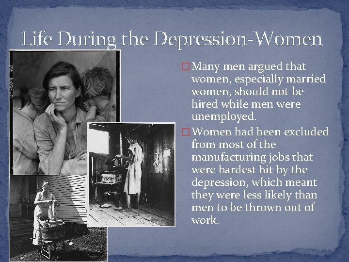 Life During the Depression-Women � Many men argued that women, especially married women, should