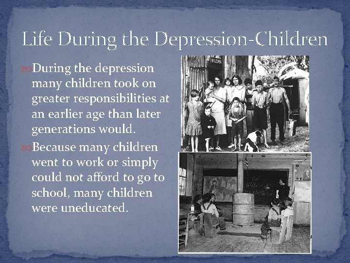 Life During the Depression-Children During the depression many children took on greater responsibilities at