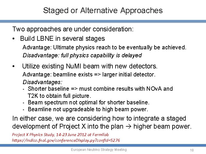 Staged or Alternative Approaches Two approaches are under consideration: • Build LBNE in several