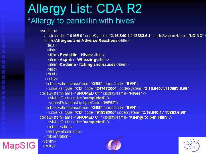 Allergy List: CDA R 2 “Allergy to penicillin with hives” Map. SIG <section> <code="10155