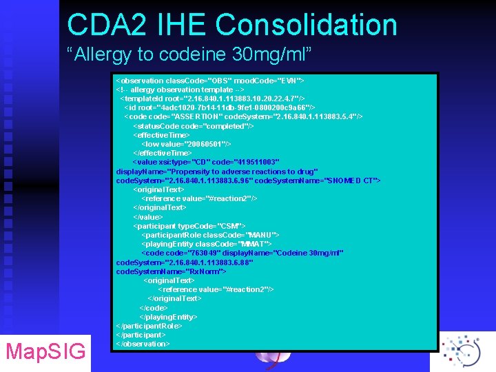 CDA 2 IHE Consolidation “Allergy to codeine 30 mg/ml” Map. SIG <observation class. Code="OBS"