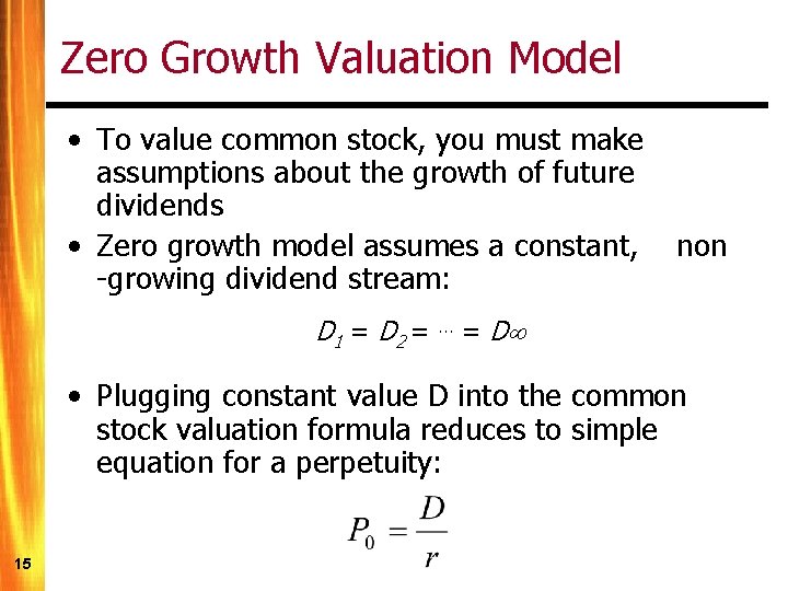 Zero Growth Valuation Model • To value common stock, you must make assumptions about