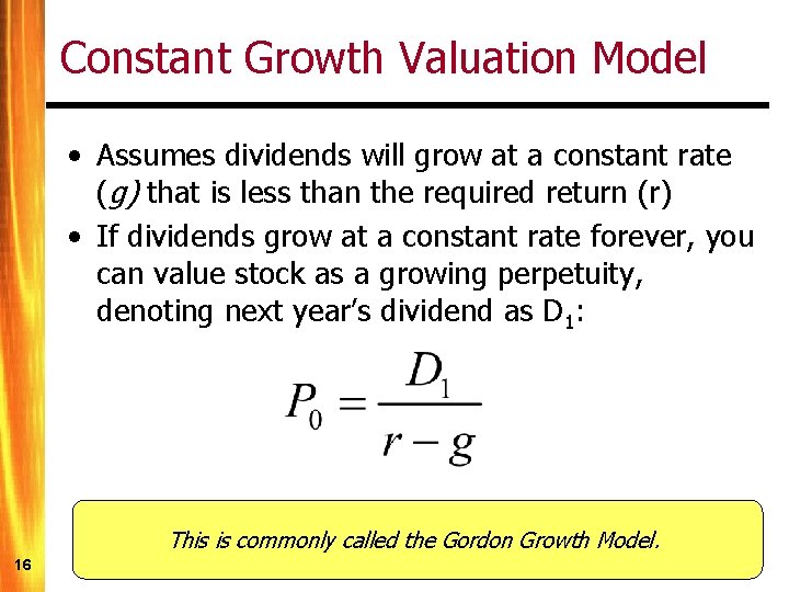 Constant Growth Valuation Model • Assumes dividends will grow at a constant rate (g)