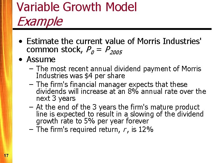Variable Growth Model Example • Estimate the current value of Morris Industries' common stock,