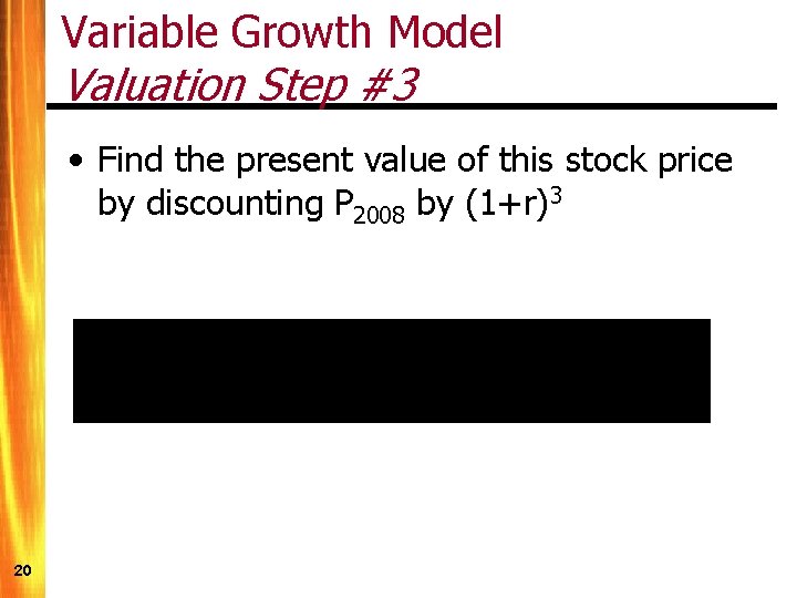 Variable Growth Model Valuation Step #3 • Find the present value of this stock