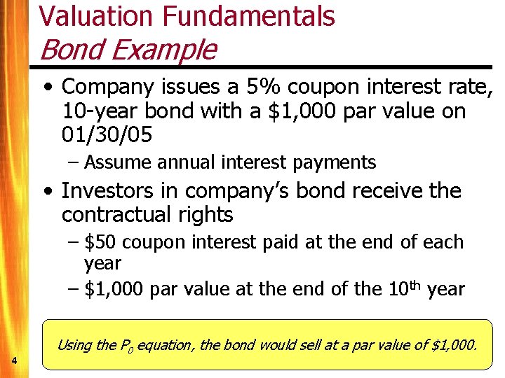 Valuation Fundamentals Bond Example • Company issues a 5% coupon interest rate, 10 -year
