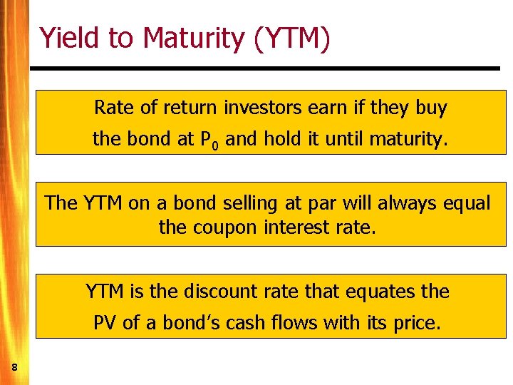 Yield to Maturity (YTM) Rate of return investors earn if they buy the bond