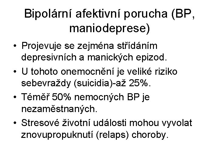 Bipolární afektivní porucha (BP, maniodeprese) • Projevuje se zejména střídáním depresivních a manických epizod.