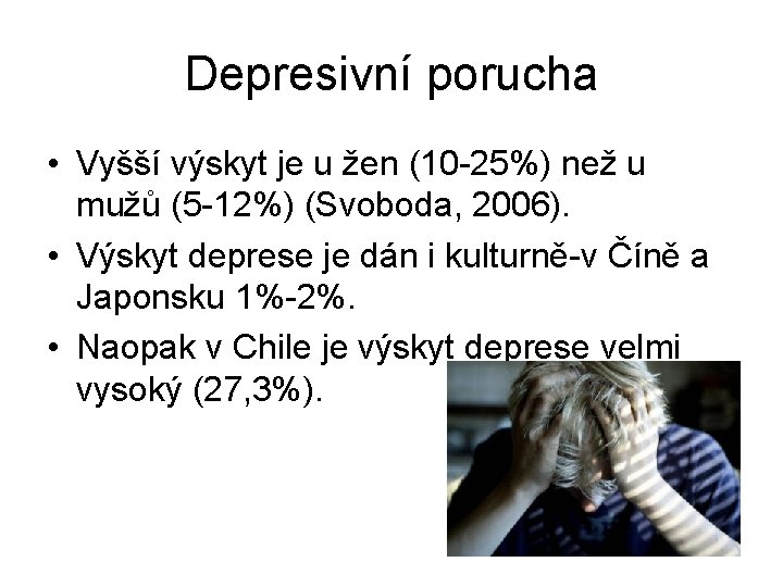 Depresivní porucha • Vyšší výskyt je u žen (10 -25%) než u mužů (5