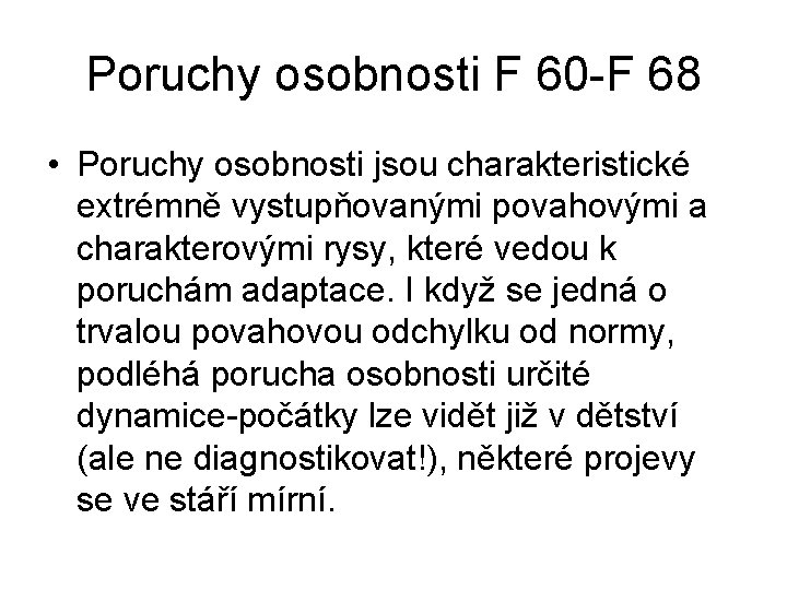 Poruchy osobnosti F 60 -F 68 • Poruchy osobnosti jsou charakteristické extrémně vystupňovanými povahovými