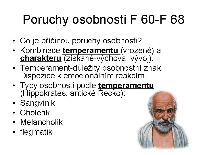 Poruchy osobnosti F 60 -F 68 • Co je příčinou poruchy osobnosti? • Kombinace