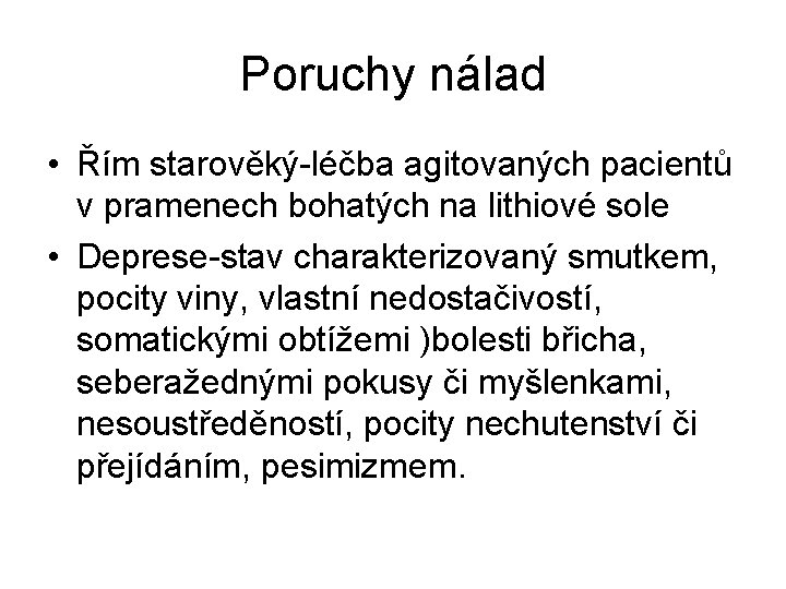 Poruchy nálad • Řím starověký-léčba agitovaných pacientů v pramenech bohatých na lithiové sole •