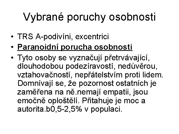 Vybrané poruchy osobnosti • TRS A-podivíni, excentrici • Paranoidní porucha osobnosti • Tyto osoby