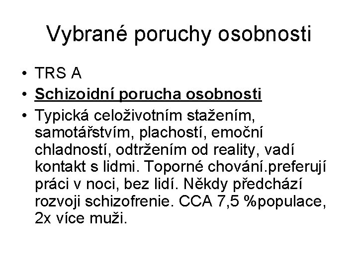 Vybrané poruchy osobnosti • TRS A • Schizoidní porucha osobnosti • Typická celoživotním stažením,