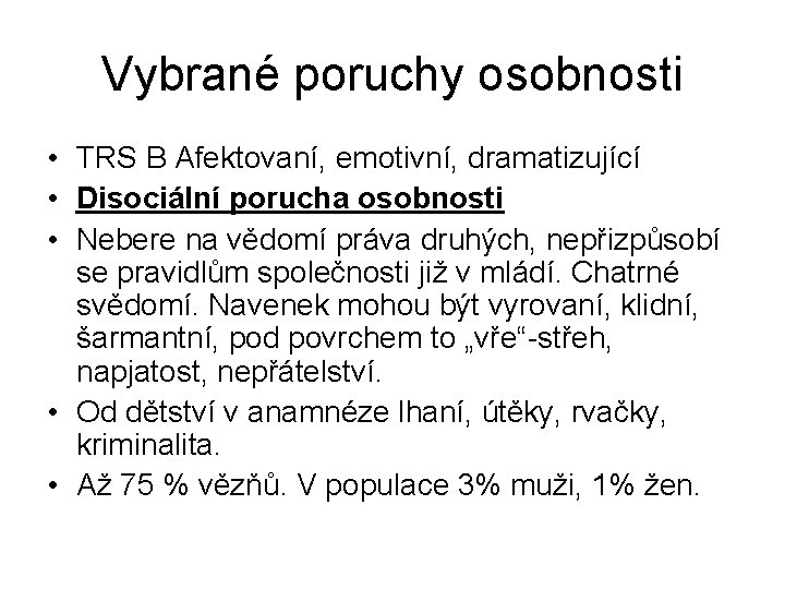 Vybrané poruchy osobnosti • TRS B Afektovaní, emotivní, dramatizující • Disociální porucha osobnosti •