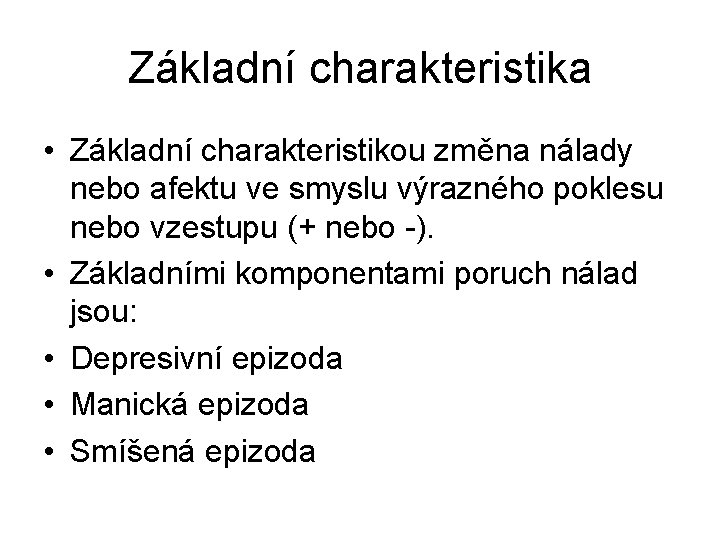 Základní charakteristika • Základní charakteristikou změna nálady nebo afektu ve smyslu výrazného poklesu nebo