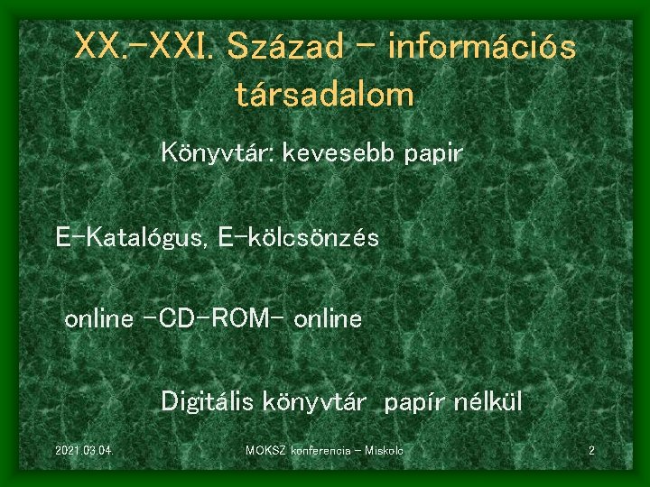 XX. -XXI. Század – információs társadalom Könyvtár: kevesebb papir E-Katalógus, E-kölcsönzés online –CD-ROM– online