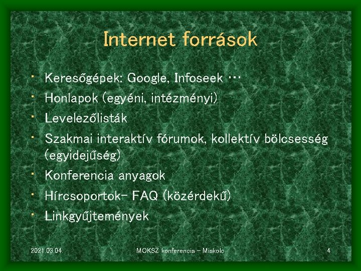 Internet források • • Keresőgépek: Google, Infoseek … Honlapok (egyéni, intézményi) Levelezőlisták Szakmai interaktív