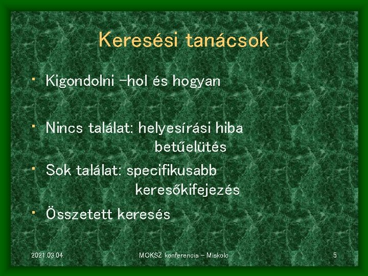 Keresési tanácsok • Kigondolni –hol és hogyan • Nincs találat: helyesírási hiba betűelütés •