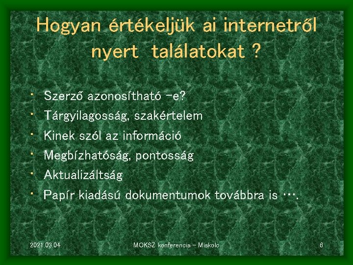 Hogyan értékeljük ai internetről nyert találatokat ? • • • Szerző azonosítható –e? Tárgyilagosság,