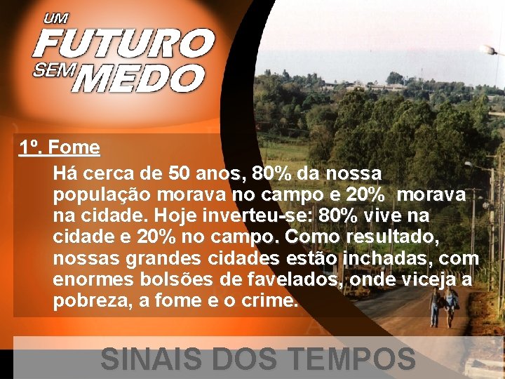 1º. Fome Há cerca de 50 anos, 80% da nossa população morava no campo