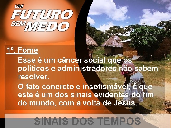 1º. Fome Esse é um câncer social que os políticos e administradores não sabem