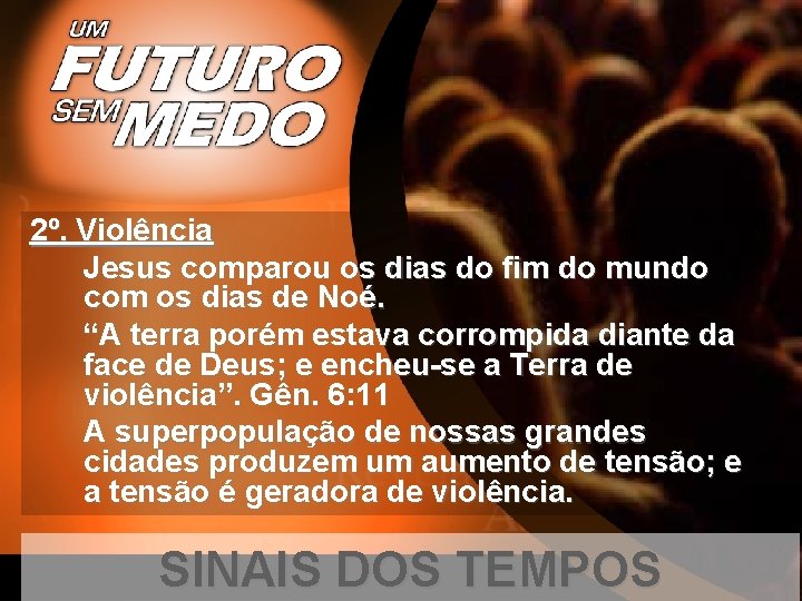 2º. Violência Jesus comparou os dias do fim do mundo com os dias de