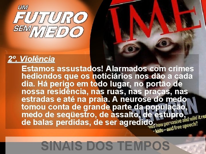 2º. Violência Estamos assustados! Alarmados com crimes hediondos que os noticiários nos dão a