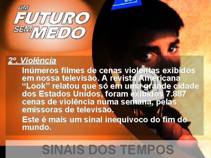 2º. Violência Inúmeros filmes de cenas violentas exibidos em nossa televisão. A revista Americana