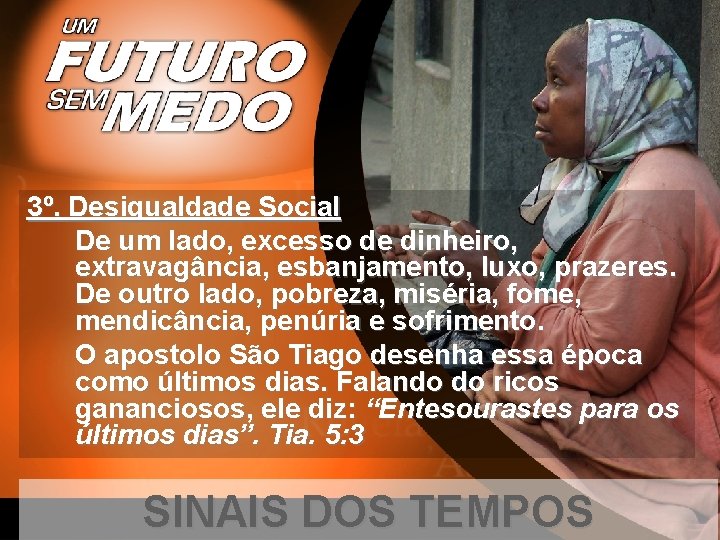 3º. Desigualdade Social De um lado, excesso de dinheiro, extravagância, esbanjamento, luxo, prazeres. De