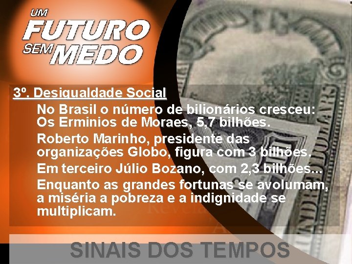 3º. Desigualdade Social No Brasil o número de bilionários cresceu: Os Erminios de Moraes,