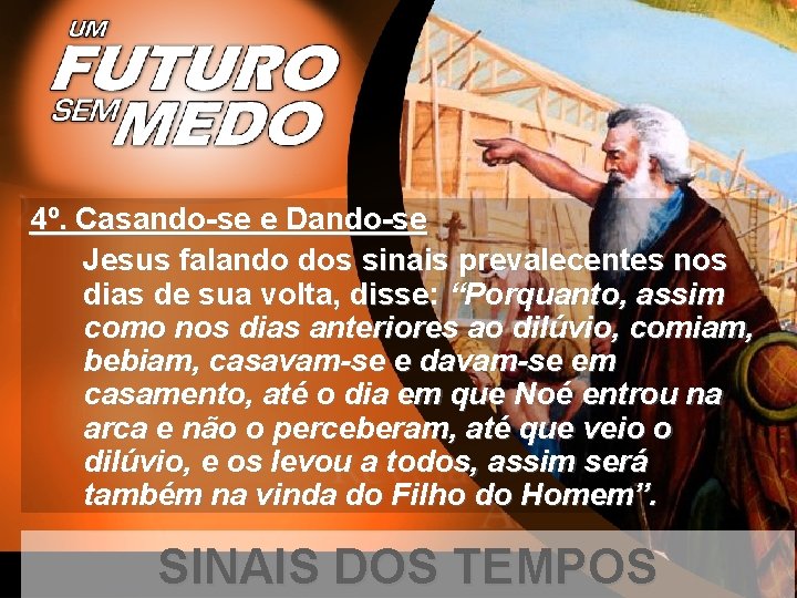 4º. Casando-se e Dando-se Jesus falando dos sinais prevalecentes nos dias de sua volta,