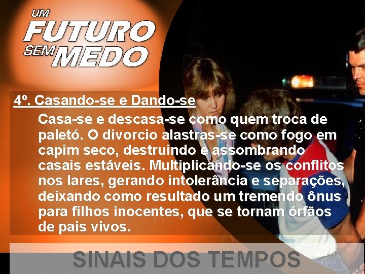 4º. Casando-se e Dando-se Casa-se e descasa-se como quem troca de paletó. O divorcio