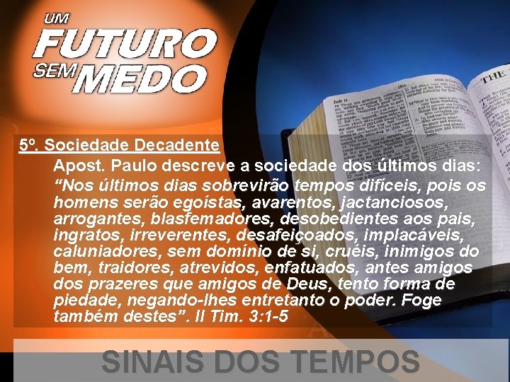 5º. Sociedade Decadente Apost. Paulo descreve a sociedade dos últimos dias: “Nos últimos dias