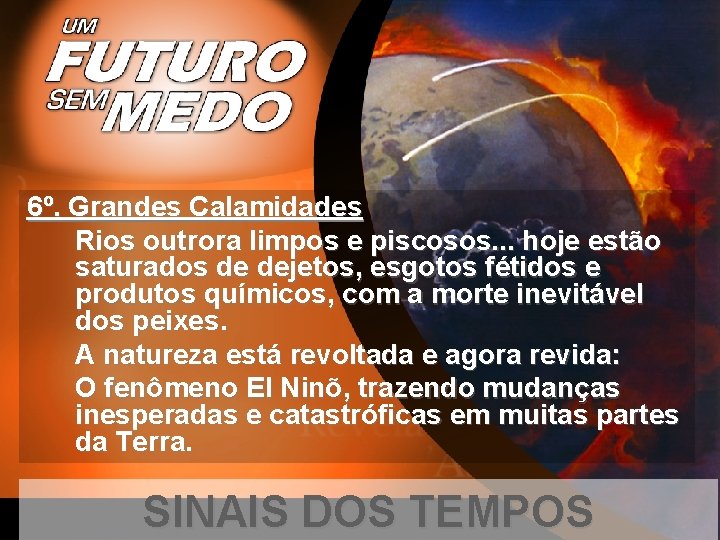 6º. Grandes Calamidades Rios outrora limpos e piscosos. . . hoje estão saturados de