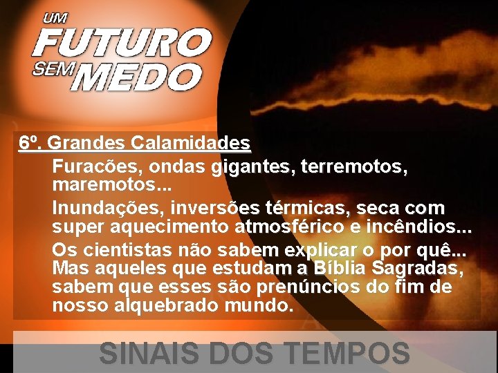 6º. Grandes Calamidades Furacões, ondas gigantes, terremotos, maremotos. . . Inundações, inversões térmicas, seca