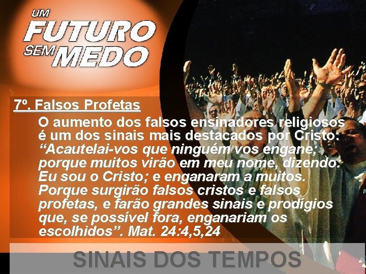 7º. Falsos Profetas O aumento dos falsos ensinadores religiosos é um dos sinais mais