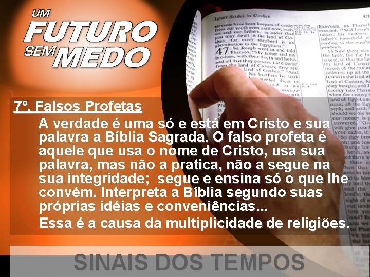 7º. Falsos Profetas A verdade é uma só e está em Cristo e sua