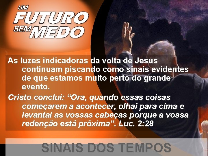 As luzes indicadoras da volta de Jesus continuam piscando como sinais evidentes de que