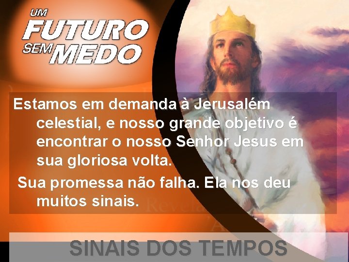 Estamos em demanda à Jerusalém celestial, e nosso grande objetivo é encontrar o nosso