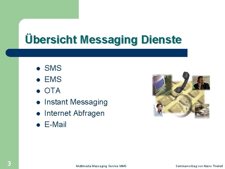 Übersicht Messaging Dienste l l l 3 SMS EMS OTA Instant Messaging Internet Abfragen