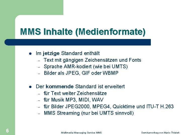 MMS Inhalte (Medienformate) 6 l Im jetzige Standard enthält – Text mit gängigen Zeichensätzen