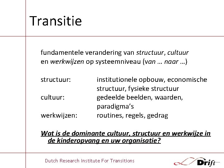 Transitie fundamentele verandering van structuur, cultuur en werkwijzen op systeemniveau (van … naar …)