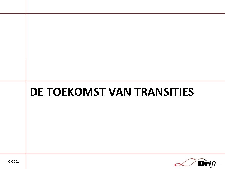 DE TOEKOMST VAN TRANSITIES 4 -3 -2021 