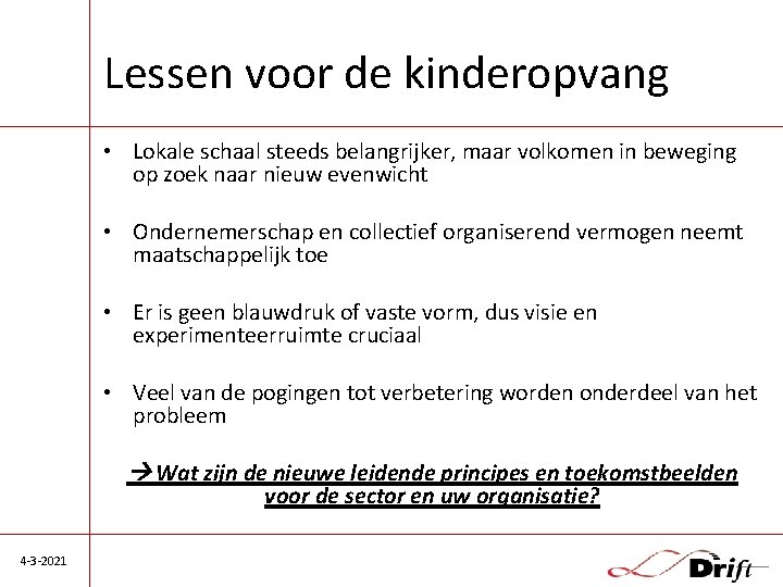 Lessen voor de kinderopvang • Lokale schaal steeds belangrijker, maar volkomen in beweging op