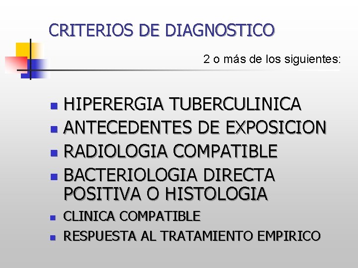 CRITERIOS DE DIAGNOSTICO 2 o más de los siguientes: HIPERERGIA TUBERCULINICA n ANTECEDENTES DE