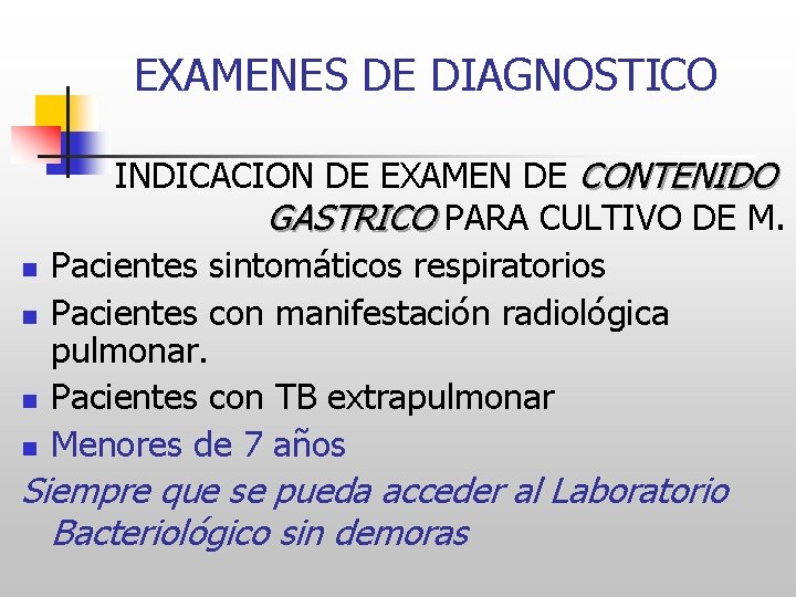 EXAMENES DE DIAGNOSTICO n n INDICACION DE EXAMEN DE CONTENIDO GASTRICO PARA CULTIVO DE