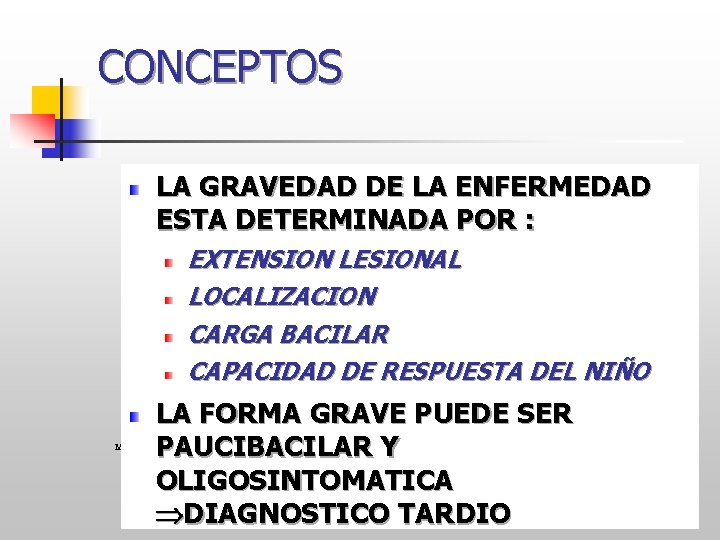 CONCEPTOS LA GRAVEDAD DE LA ENFERMEDAD ESTA DETERMINADA POR : EXTENSION LESIONAL LOCALIZACION CARGA